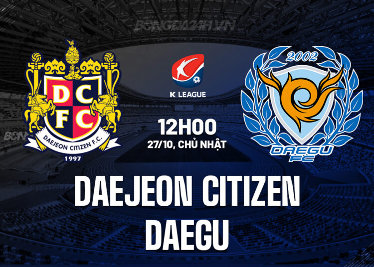 Nhận định bóng đá Daejeon Citizen vs Daegu VĐQG Hàn Quốc