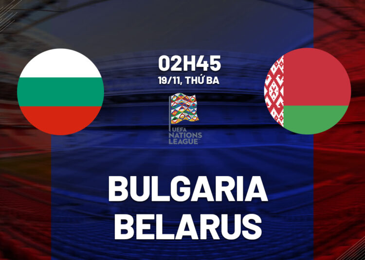 Nhận định bóng đá Bulgaria vs Belarus Nations League hôm nay