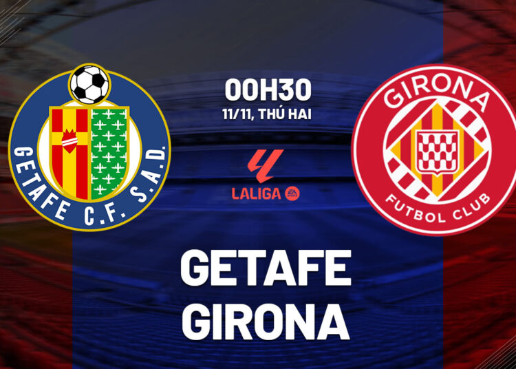 Nhận định bóng đá Getafe vs Girona La Liga 2024/25 hôm nay
