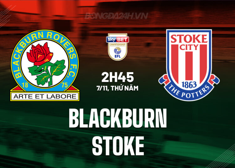 Nhận định bóng đá Blackburn vs Stoke Hạng nhất Anh 2024/25