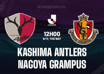 Nhận định Kashima Antlers vs Nagoya Grampus VĐQG Nhật Bản