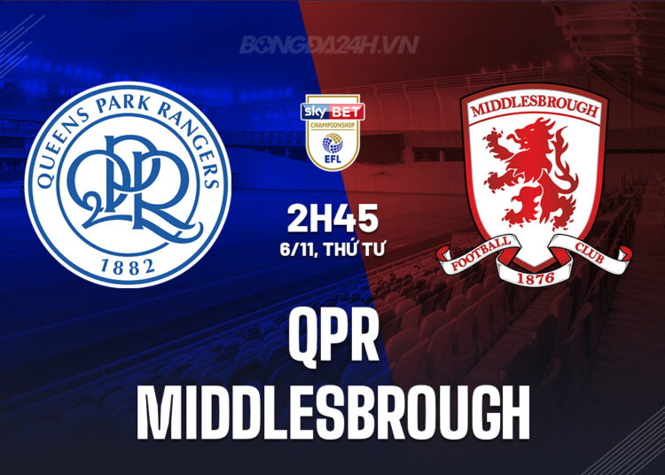Nhận định bóng đá QPR vs Middlesbrough Hạng nhất Anh 2024