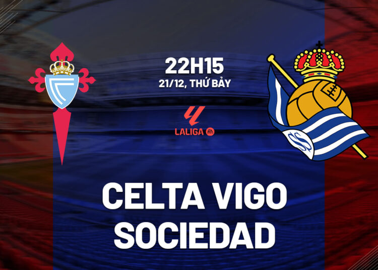 Nhận định bóng đá Celta Vigo vs Sociedad La Liga hôm nay