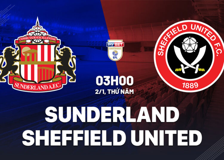 Nhận định bóng đá Sunderland vs Sheffield United Hạng nhất Anh