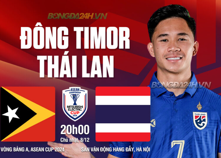 Nhận định Timor Leste vs Thái Lan vòng bảng ASEAN Cup 2024